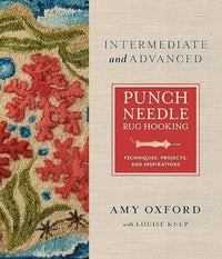 Punch Needle Rug Hooking - Intermediate and Advanced - Techniques, Projects and Inspirations - Amy Oxford with louise Kulp - Schiffer Publishing