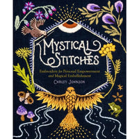 Mystical Stitches - Embroidery for Personal Empowerment and Magical Embellishments - Christi Johnson - Storey